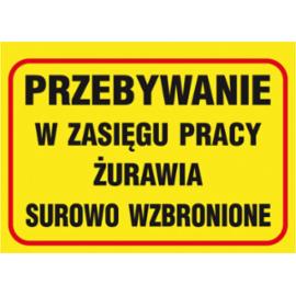 ZZ-B32 - Tablica budowlana „Przebywanie w zasięgu pracy żurawia surowo wzbronione. - 250x350