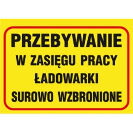 ZZ-B33 - Tablica budowlana „Przebywanie w zasięgu pracy ładowarki surowo wzbronione. - 250x350